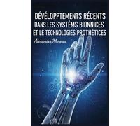 Développements Récents dans les Systèmes Bioniques et les Technologies Prothétiques: 4 (Biotechnologie et Santé Humaine)
