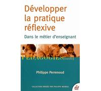 Développer la pratique réflexive dans le métier d'enseignant: Professionnalisation et raison pédagogique