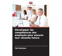 Développer les compétences des employés pour assurer leur réussite future