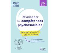 Développer les compétences psychosociales: Des outils et des projets pour le collège et le lycée