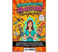 Développez votre gratitude en 3 minutes par jour: Le guide pratique des mamans débordées pour cultiver la reconnaissance et retrouver la sérénité