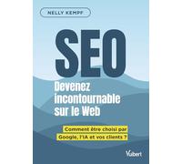 Devenez incontournable sur le web grâce au SEO: Comment être choisi par Google, l'IA et vos clients ?