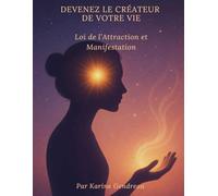 Devenez le Créateur de Votre Vie: Loi de l’Attraction et Manifestation (Invisible)
