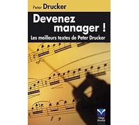 DEVENEZ MANAGER ! LES MEILLEURS TEXTES DE PETER DRUCKER: L'essentiel de Drucker (MANAGEMENT ET ORGANISATION)