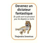 Devenez un dictateur fantastique: Un guide court et percutant pour les despotes en herbe