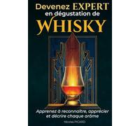 Devenez Un Expert De La Dégustation De Whisky: Découvrez les distilleries et whiskys incontournables, avec leur notes de dégustation. (Découverte et Dégustation du Whisky)