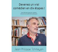 Devenez un vrai comédien en dix étapes ! Avec 200 techniques pour captiver, émouvoir et transformer votre public