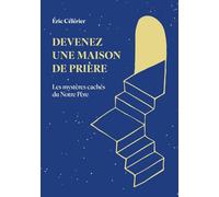 Devenez une maison de prière: Les mystères cachés du Notre Père