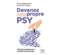 Devenez votre propre psy: Une neuroscientifique, un thérapeute : Théorie et pratique pour contrôler votre cerveau