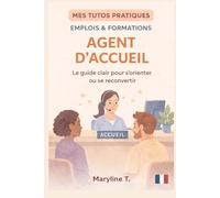 Devenir agent d'accueil: Le guide clair pour s'orienter ou se reconvertir (MES TUTOS PRATIQUES)