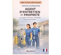 Devenir agent d'entretien et propreté: Le guide clair pour s'orienter ou se reconvertir (MES TUTOS PRATIQUES)