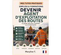 Devenir agent d'exploitation des routes: Le guide clair pour s'orienter ou se reconvertir (MES TUTOS PRATIQUES)