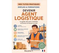 Devenir agent logistique: Le guide clair pour s'orienter ou se reconvertir (MES TUTOS PRATIQUES)