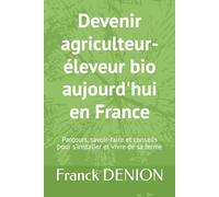 Devenir agriculteur-éleveur bio aujourd'hui en France: Parcours, savoir-faire et conseils pour s’installer et vivre de sa ferme