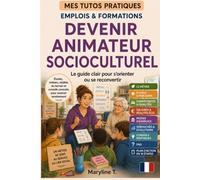 Devenir animateur socioculturel: Le guide clair pour s'orienter ou se reconvertir (MES TUTOS PRATIQUES)