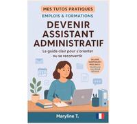 Devenir assistant administratif: Le guide clair pour s'orienter ou se reconvertir (MES TUTOS PRATIQUES)