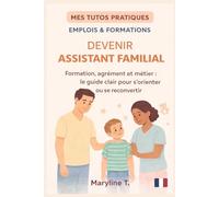 Devenir assistant familial: Le guide clair pour s'orienter ou se reconvertir (MES TUTOS PRATIQUES)