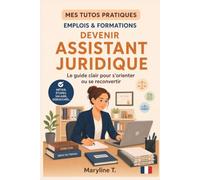 Devenir assistant juridique: Le guide clair pour s'orienter ou se reconvertir (MES TUTOS PRATIQUES)