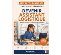 Devenir assistant logistique: Le guide clair pour s'orienter ou se reconvertir (MES TUTOS PRATIQUES)