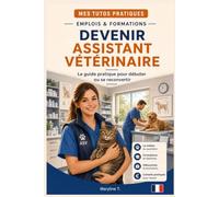 Devenir assistant vétérinaire (ASV): Le guide clair pour s'orienter ou se reconvertir (MES TUTOS PRATIQUES)