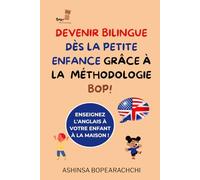 Devenir bilingue dès la petite enfance grâce à la méthodologie Bop!: Comprend contenu pédagogique pour l'acquisition de l'anglais (Becoming Bilingual in Early Childhood with the Bop! Methodology)