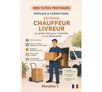 Devenir chauffeur livreur: Le guide clair pour s'orienter ou se reconvertir (MES TUTOS PRATIQUES)