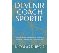 DEVENIR COACH SPORTIF: Le guide complet pour se lancer, vivre de sa passion et construire une carrière durable