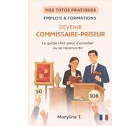 Devenir commissaire-priseur: Le guide clair pour s'orienter ou se reconvertir (MES TUTOS PRATIQUES)