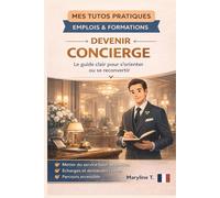 Devenir concierge: Le guide simple pour s'orienter ou se reconvertir (MES TUTOS PRATIQUES)