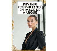DEVENIR CONSULTANTE EN IMAGE DE MARQUE: Aide les Entreprises à Raffiner leur Identité Visuelle et leur Communication