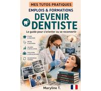 Devenir dentiste: Le guide clair pour s'orienter ou se reconvertir (MES TUTOS PRATIQUES)
