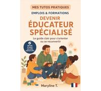 Devenir éducateur spécialisé: Le guide clair pour s'orienter ou se reconvertir (MES TUTOS PRATIQUES)
