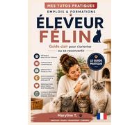 Devenir éleveur félin: Le guide clair pour s'orienter ou se reconvertir (MES TUTOS PRATIQUES)