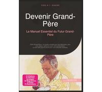 Devenir Grand-Père: Le Manuel Essentiel du Futur Grand-Père (Grands-parents)