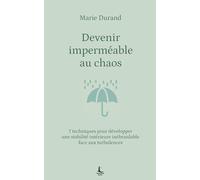 Devenir imperméable au chaos: 7 techniques pour développer une stabilité intérieure inébranlable face aux turbulences (Equilibre intérieur)