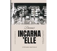 Devenir INCARNA'ELLE: Incarne ta vérité, embrasse ta puissance, danse ta vie