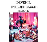 DEVENIR INFLUENCEUSE BEAUTÉ: Les étapes à suivre pour monétiser votre passion