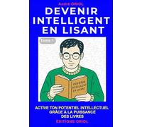 DEVENIR INTELLIGENT EN LISANT: Active ton potentiel intellectuel grâce à la puissance des livres