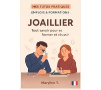 Devenir Joaillier: Tout savoir pour se former et réussir (MES TUTOS PRATIQUES)