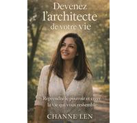 Devenir l’architecte de votre vie: Reprendre le pouvoir et créer la vie qui vous ressemble