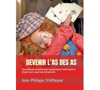 DEVENIR L’AS DES AS: Une méthode complète pour reprogrammer votre esprit et réussir tout ce que vous entreprenez.
