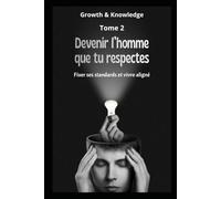 Devenir l’homme que tu respectes: Fixer ses standards et vivre aligné (Discipline & Identité)