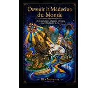 Devenir la Médecine du Monde - Édition collector: Du traumatisme à l'amour véritable pour réenchanter la vie
