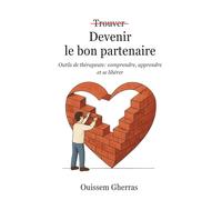 Devenir le bon partenaire: Outils de thérapeute : comprendre, apprendre, et se libérer