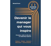 Devenir le manager qui vous inspire: Principes, outils et clés pour un leadership inspirant