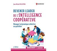 Devenir leader de l'intelligence coopérative: Manager la dynamique collective au quotidien