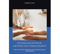Devenir magnétiseur : méthode d'accompagnement: Niveau 1/3 : découverte et développement de son magnétisme personnel, premiers protocoles
