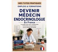 Devenir médecin endocrinologue: Le guide clair pour s'orienter ou se reconvertir (MES TUTOS PRATIQUES)
