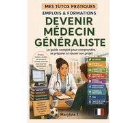 Devenir médecin généraliste: Le guide clair pour s'orienter ou se reconvertir (MES TUTOS PRATIQUES)