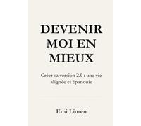 Devenir moi en mieux: Créer sa version 2.0 : une vie alignée et épanouie: 1